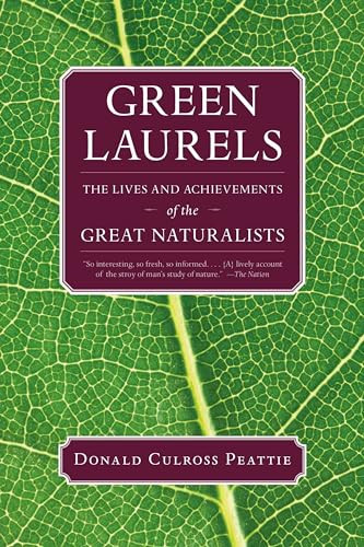 Green Laurels (The Lives and Achievements of the Great Naturalists) by Donald Culross Peattie, 9781595341648