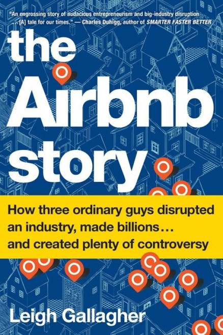 The Airbnb Story (How Three Ordinary Guys Disrupted an Industry, Made Billions . . . and Created Plenty of Controversy) - 9781328745545 by Leigh Gallagher