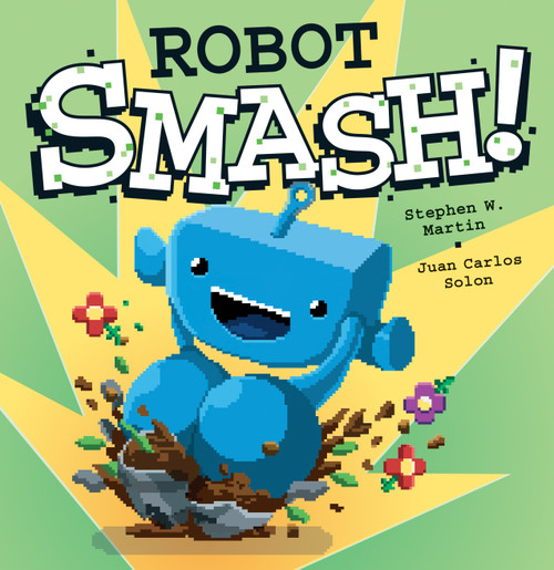 Robot SMASH! by Stephen W. Martin, Juan Carlos Solon, 9781771470674