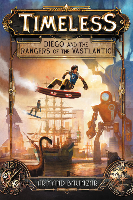 Timeless: Diego and the Rangers of the Vastlantic by Armand Baltazar, Armand Baltazar, 9780062402363