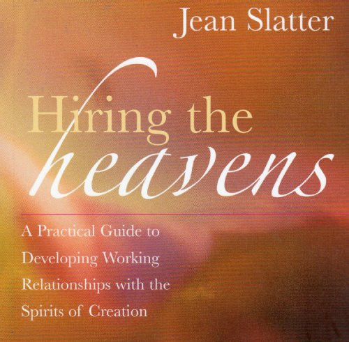 Hiring the Heavens (A Practical Guide to Developing Working Relationships with the Spirits of Creation) by Jean Slatter, 9781577315124