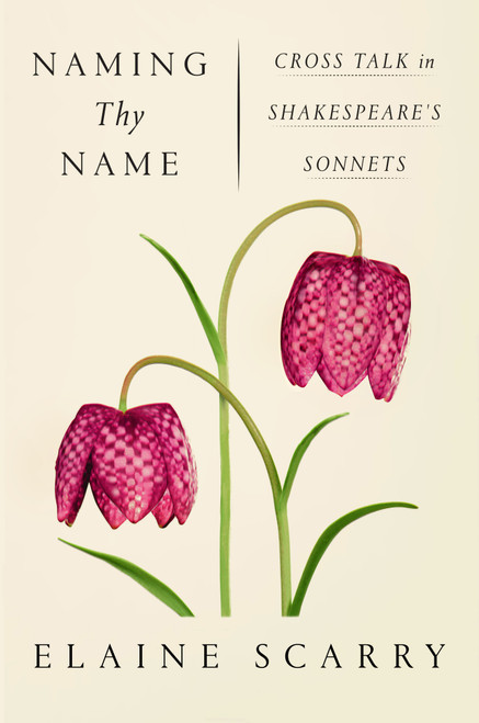 Naming Thy Name (Cross Talk in Shakespeare's Sonnets) - 9780374537234 by Elaine Scarry, 9780374537234