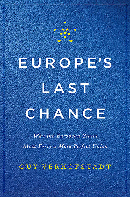 Europe's Last Chance (Why the European States Must Form a More Perfect Union) by Guy Verhofstadt, 9780465096855