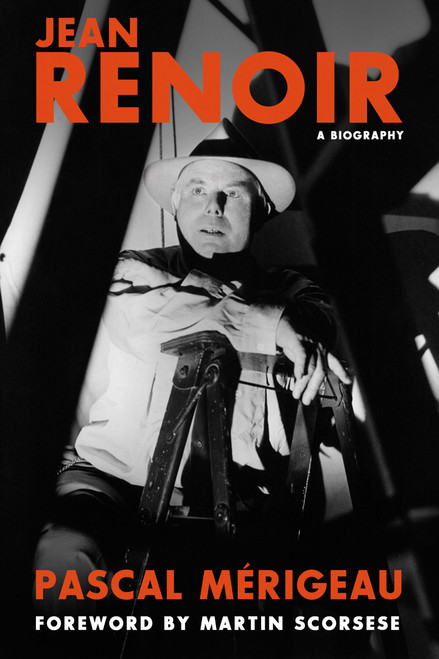 Jean Renoir: A Biography by Pascal Merigeau, Martin Scorsese, Bruce Benderson, 9780762455966
