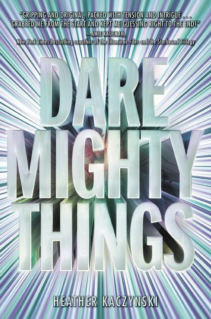 Dare Mighty Things by Heather Kaczynski, 9780062479860