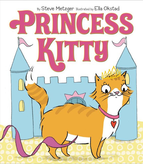 Princess Kitty by Steve Metzger, Ella Okstad, 9780062306623
