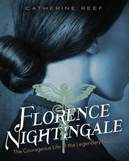 Florence Nightingale (The Courageous Life of the Legendary Nurse) by Catherine Reef, 9780544535800