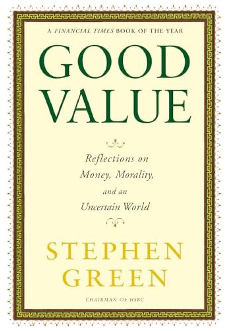 Good Value (Reflections on Money, Morality and an Uncertain World) by Stephen Green, 9780802145253
