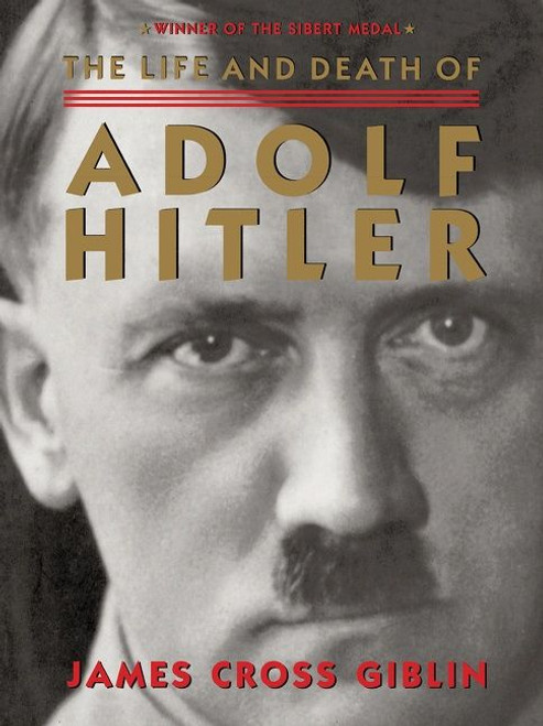 The Life and Death of Adolf Hitler by James Cross Giblin, 9780544455917