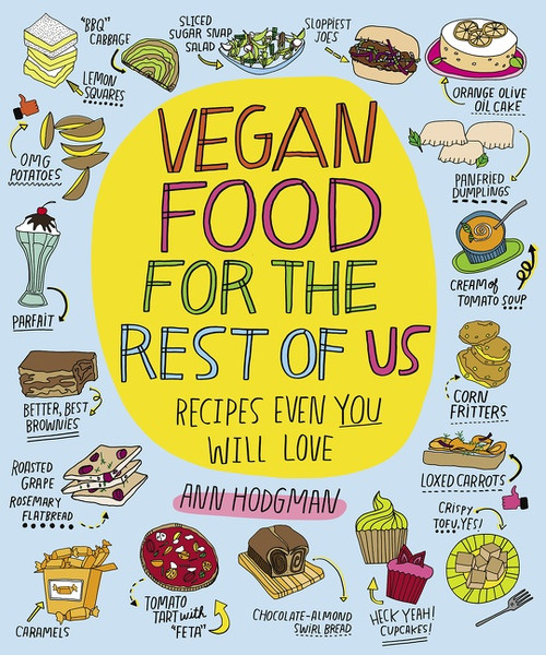 Vegan Food For The Rest Of Us (Recipes Even You Will Love) by Ann Hodgman, 9780544324497