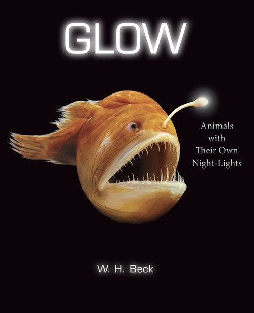 Glow (Animals with Their Own Night-Lights) by W.  H. Beck, 9780544416666