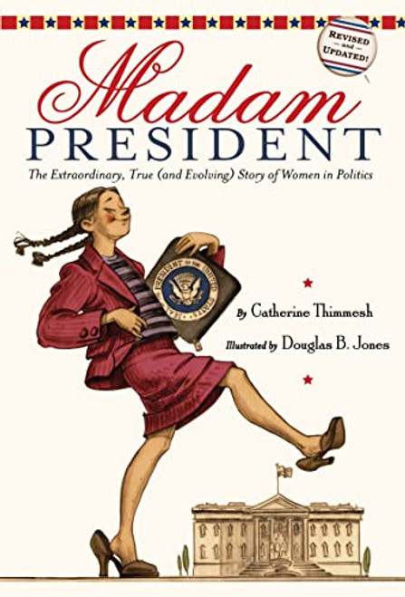 Madam President (The Extraordinary, True (and Evolving) Story of Women in Politics) by Catherine Thimmesh, Douglas B. Jones, 9780618971435