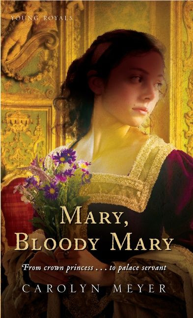 Mary, Bloody Mary (A Young Royals Book) by Carolyn Meyer, 9780152164560