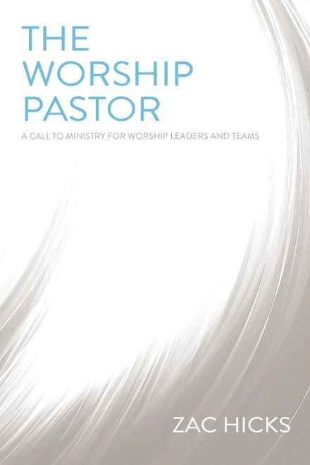 The Worship Pastor (A Call to Ministry for Worship Leaders and Teams) by Zac M. Hicks, 9780310525196