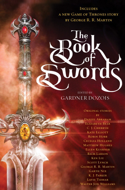 The Book of Swords by Gardner Dozois, George R. R. Martin, Robin Hobb, Scott Lynch, Garth Nix, 9780399593765