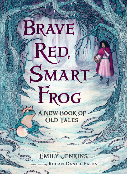 Brave Red, Smart Frog (A New Book of Old Tales) by Emily Jenkins, Rohan Daniel Eason, 9780763665586