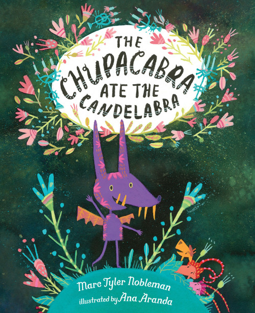 The Chupacabra Ate the Candelabra by Marc Tyler Nobleman, Ana Aranda, 9780399174438