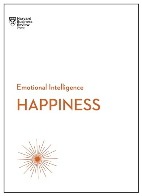 Happiness (HBR Emotional Intelligence Series) by Harvard Business Review, Daniel Gilbert, Annie McKee, Gretchen Spreitzer, Teresa Amabile, 9781633693210
