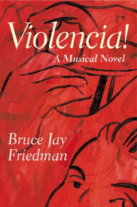 Violencia! (A Musical Novel) by Bruce Jay Friedman, 9780802138750