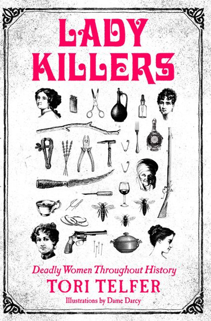Lady Killers (Deadly Women Throughout History) by Tori Telfer, 9780062433732