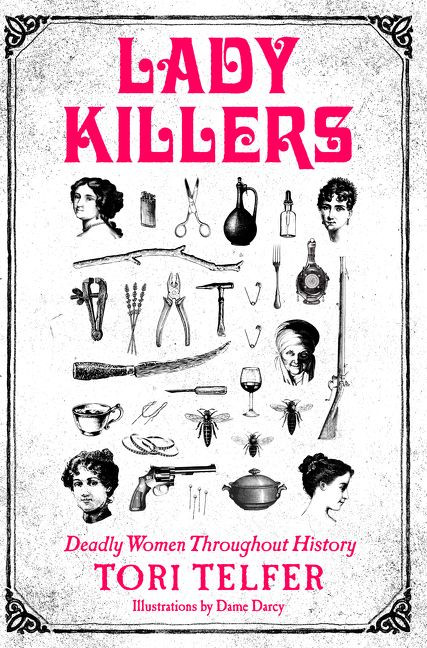 Lady Killers (Deadly Women Throughout History) by Tori Telfer, 9780062433732