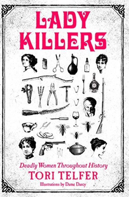 Lady Killers (Deadly Women Throughout History) by Tori Telfer, 9780062433732