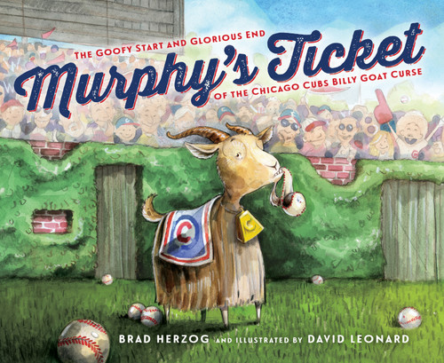 Murphy's Ticket (The Goofy Start and Glorious End of the Chicago Cubs Billy Goat Curse) by Brad Herzog, David Leonard, 9781585363872