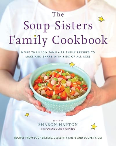The Soup Sisters Family Cookbook (More than 100 Family-friendly Recipes to Make and Share with Kids of All Ages) by Sharon Hapton, Gwendolyn Richards, 9780147530554