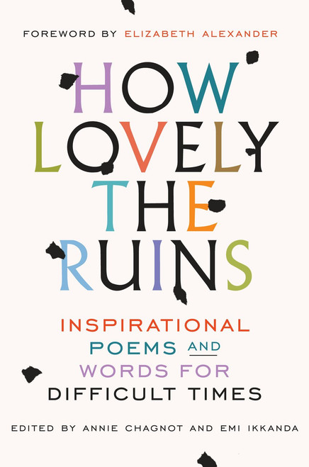 How Lovely the Ruins (Inspirational Poems and Words for Difficult Times) by Annie Chagnot, Emi Ikkanda, Elizabeth Alexander, 9780399592836