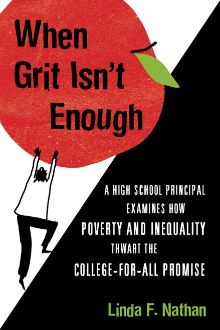 When Grit Isn't Enough (A High School Principal Examines How Poverty and Inequality Thwart the College-for-All Promise) by Linda F. Nathan, 9780807042984