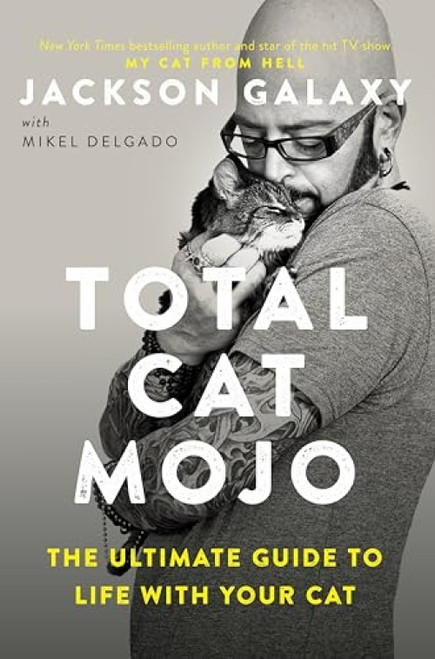 Total Cat Mojo (The Ultimate Guide to Life with Your Cat) by Jackson Galaxy, 9780143131618