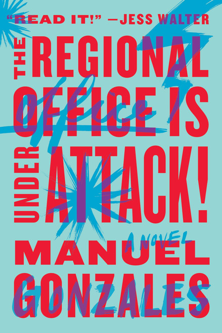The Regional Office Is Under Attack! (A Novel) by Manuel Gonzales, 9780399573217