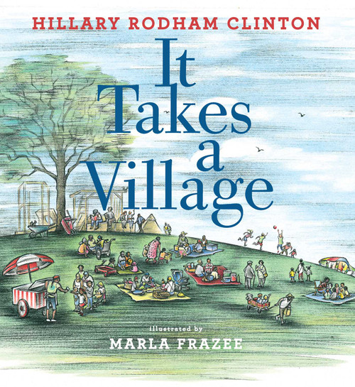 It Takes a Village (Picture Book) by Hillary Rodham Clinton, Marla Frazee, 9781481430876