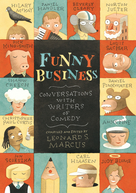 Funny Business (Conversations with Writers of Comedy) by Leonard S. Marcus, Judy Blume, Beverly Cleary, Sharon Creech, Christopher Paul Curtis, Anne Fine, Daniel Handler, Carl Hiaasen, Norton Juster, Dick King-Smith, Hilary McKay, Daniel Pinkwater, Louis Sachar, Jon Scieszka, 9780763632540