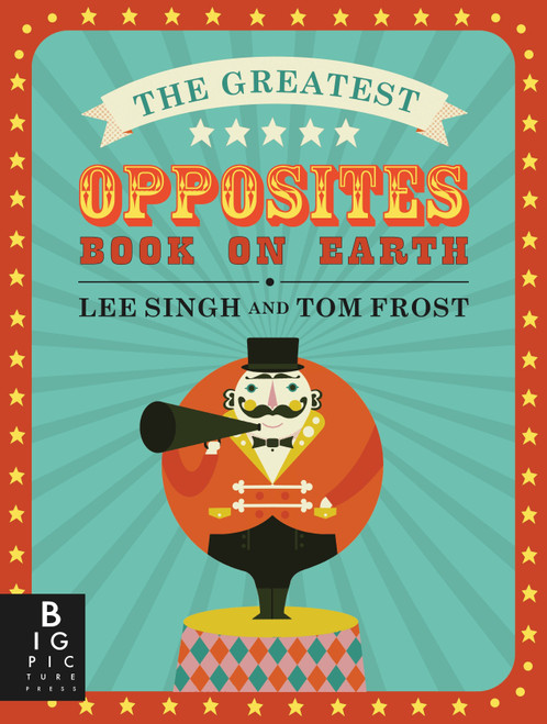 The Greatest Opposites Book on Earth by Lee Singh, Tom Frost, 9780763695545