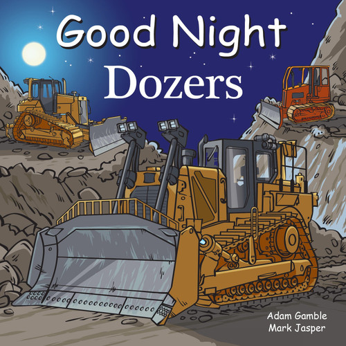 Good Night Dozers by Adam Gamble, Mark Jasper, Cooper Kelly, 9781602194878