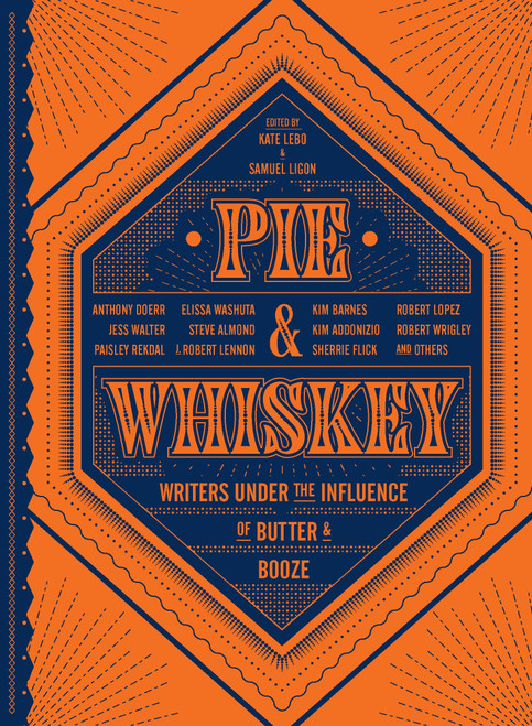 Pie & Whiskey (Writers under the Influence of Butter & Booze) by Kate Lebo, Samuel Ligon, 9781632171122