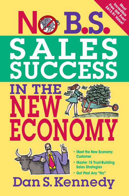 No B.S. Sales Success In The New Economy by Dan S. Kennedy, 9781599183572