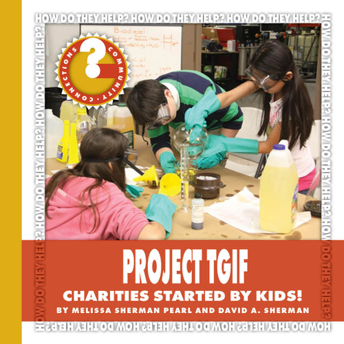 Project TGIF (Charities Started by Kids!) by Melissa Sherman Pearl, David A. Sherman, 9781634728485