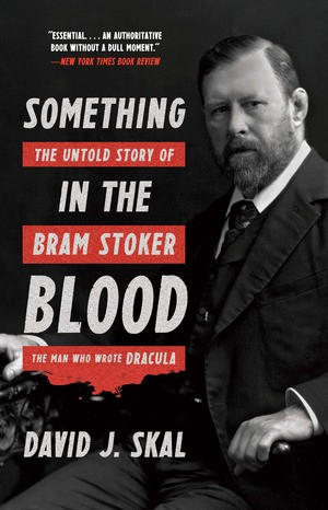 Something in the Blood (The Untold Story of Bram Stoker, the Man Who Wrote Dracula) - 9781631493867 by David J. Skal, 9781631493867
