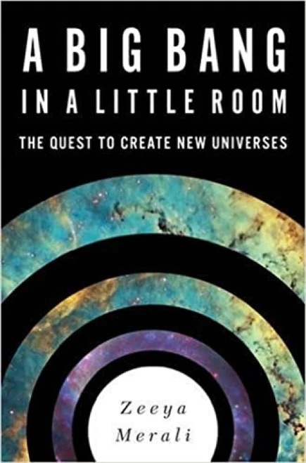 A Big Bang in a Little Room (The Quest to Create New Universes) by Zeeya Merali, 9780465065912
