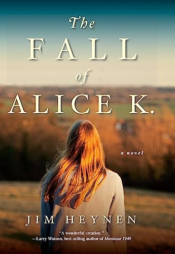 The Fall of Alice K. (A Novel) by Jim Heynen, 9781571310897