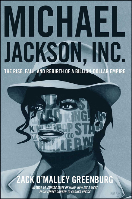 Michael Jackson, Inc. (The Rise, Fall, and Rebirth of a Billion-Dollar Empire) by Zack O'Malley Greenburg, 9781476706375
