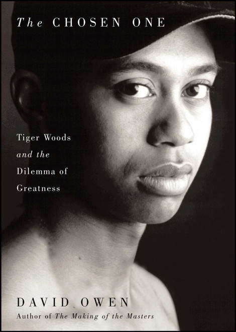 The Chosen One (Tiger Woods and the Dilemma of Greatness) by David Owen, 9781501169724