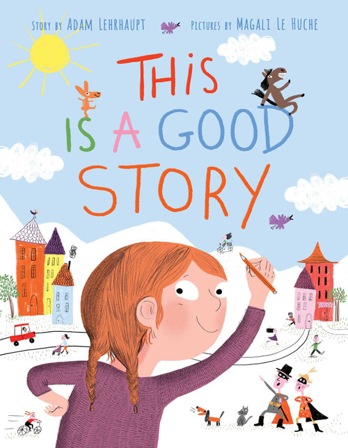 This Is a Good Story by Adam Lehrhaupt, Magali Le Huche, 9781481429351