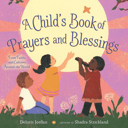 A Child's Book of Prayers and Blessings (From Faiths and Cultures Around the World) by Deloris Jordan, Shadra Strickland, 9781416995500