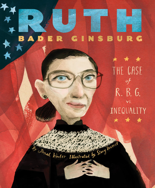 Ruth Bader Ginsburg (The Case of R.B.G. vs. Inequality) by Jonah Winter, Stacy Innerst, 9781419725593