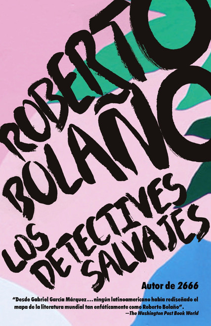 Los detectives salvajes / The Savage Detectives (Spanish-language edition of The Savage Detectives) by Roberto Bolaño, 9780307476111