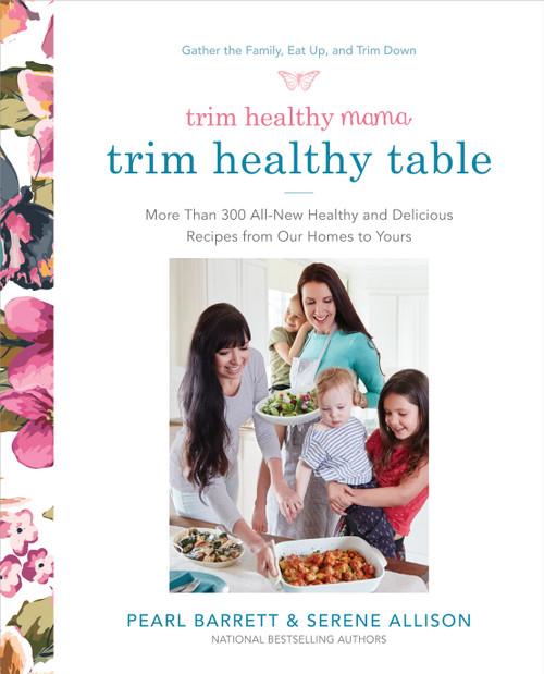 Trim Healthy Mama's Trim Healthy Table (More Than 300 All-New Healthy and Delicious Recipes from Our Homes to Yours : A Cookbook) by Pearl Barrett, Serene Allison, 9780804189989