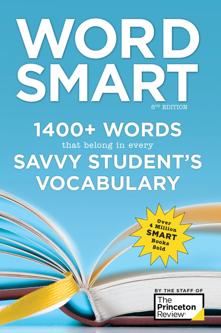 Word Smart, 6th Edition (1400+ Words That Belong in Every Savvy Student's Vocabulary) by The Princeton Review, 9781524710712